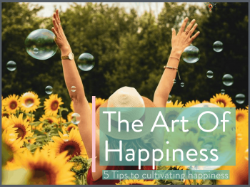 5 tips to cultivate the art of happiness